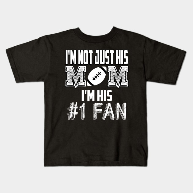 I'm not just his mom number 1 fan football Kids T-Shirt by MarrinerAlex